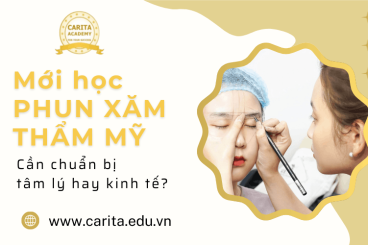 Mới bắt đầu học phun xăm thẩm mỹ: Cần chuẩn bị tâm lý hay kinh tế trước? - Carita Academy