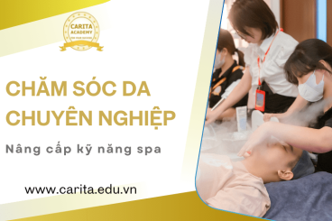 Nâng cấp kỹ năng spa nhờ học chăm sóc da chuyên nghiệp – Carita Academy