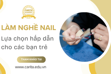 Lý giải vì sao nghề làm nail vẫn luôn là lựa chọn hấp dẫn cho các bạn trẻ - Carita Academy