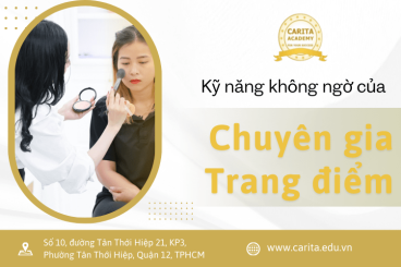 Những kỹ năng "siêu phàm" không ngờ tới ở một chuyên gia trang điểm – Carita Academy