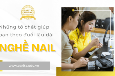 Những tố chất giúp một người theo nghề nail lâu dài và thành công - Carita Academy