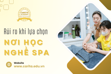 Rủi ro tiền mất tật mang khi chọn nơi học nghề spa tại TP.HCM - Carita Academy