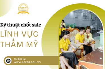 Tầm quan trọng của kỹ thuật chốt sale trong lĩnh vực thẩm mỹ - Carita Academy