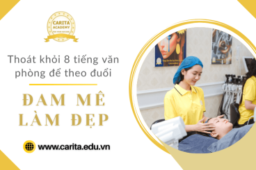 Thoát khỏi 8 tiếng văn phòng gò bó theo đuổi đam mê làm đẹp: Đáng hay không? – Carita Academy