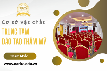 Tìm hiểu những hạng mục cơ sở vật chất cần có ở một trung tâm đào tạo thẩm mỹ uy tín - Carita Academy