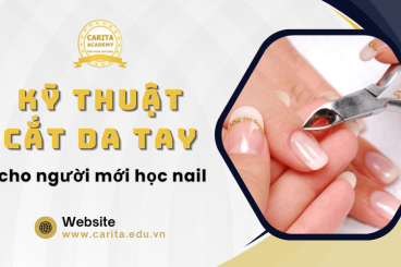 Tìm hiểu kỹ thuật cắt da tay cho người mới học nail – Carita Academy