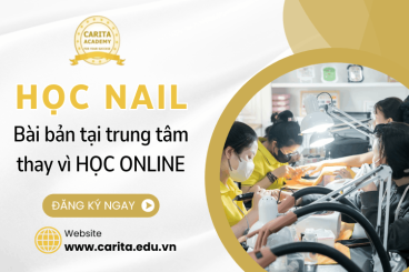 Vô số khóa học nail online nhưng bạn vẫn nên chọn trung tâm đào tạo bài bản, tại sao? - Carita Academy