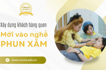 Làm sao để xây dựng khách hàng quen khi mới vào nghề phun xăm – Carita Academy
