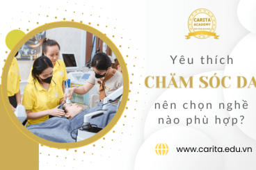 Yêu thích chăm sóc da nên chọn theo nghề nào thì phù hợp? - Carita Academy